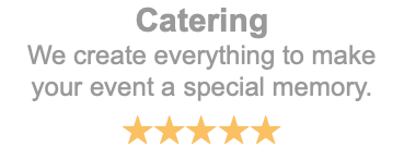 Catering We create everything to make your event a special memory. ★★★★★